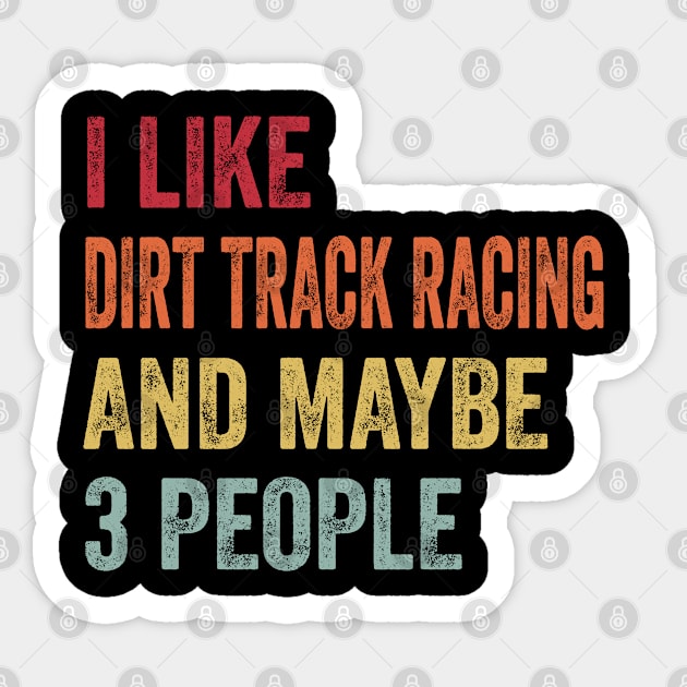 I Like Dirt Track Racing & Maybe 3 People Dirt Track Racing Lovers Gift Sticker by ChadPill